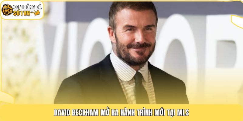 David Beckham mở ra hành trình mới tại MLS