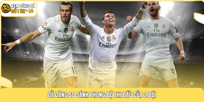 Dễ dàng so sánh phong độ thi đấu của 2 đội