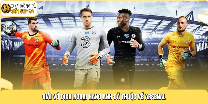 Giải Vô Địch Ngoại Hạng Anh - Arsenal Lên Ngôi Sau 22 Năm 2 Giải vô địch Ngoại Hạng Anh đã thuộc về Arsenal
