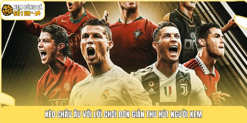 Kèo Châu Âu - Đầu Tư 1X2 Sinh Lời Đến 95% Cho Hội Viên 2 Kèo Châu Âu với lối chơi đơn giản thu hút người xem