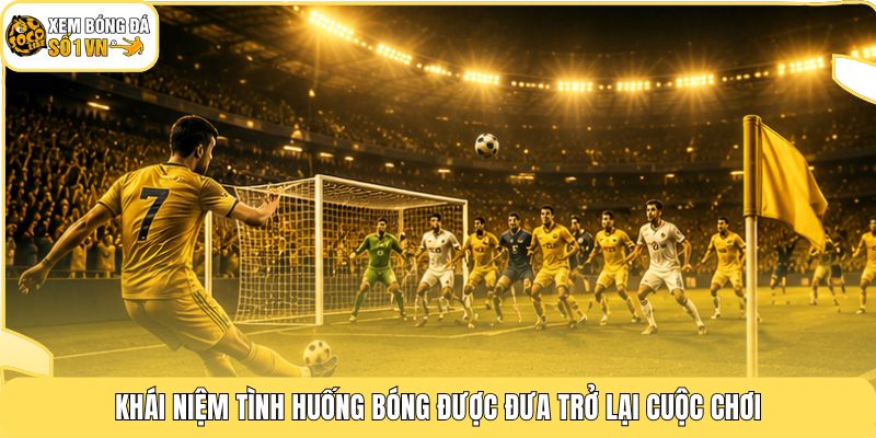 Khái niệm tình huống bóng được đưa trở lại cuộc chơi