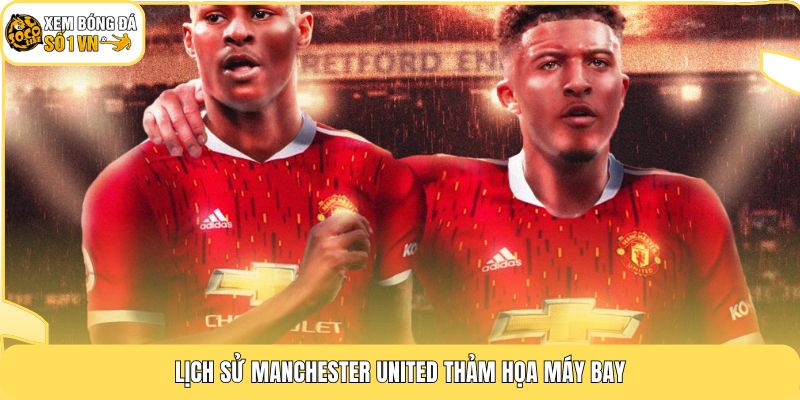 Lịch Sử Manchester United | Chặng Đường Vinh Quang Từ 1878 3 Lịch sử Manchester United thảm họa máy bay