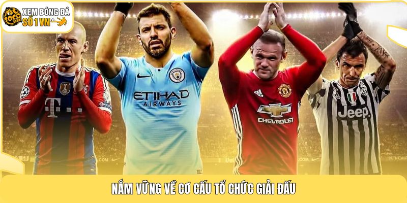 Nắm vững về cơ cấu tổ chức giải đấu