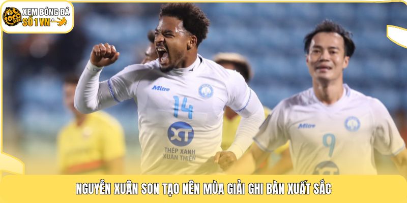 Nguyễn Xuân Son tạo nên mùa giải ghi bàn xuất sắc