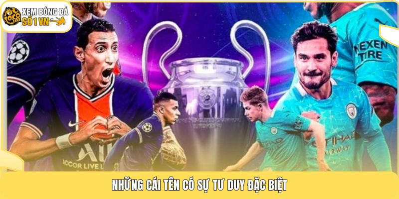 Top Cầu Thủ Vĩ Đại Nhất - BXH 10 Vua Bóng Đá Tại Socolive 3 Những cái tên có sự tư duy đặc biệt
