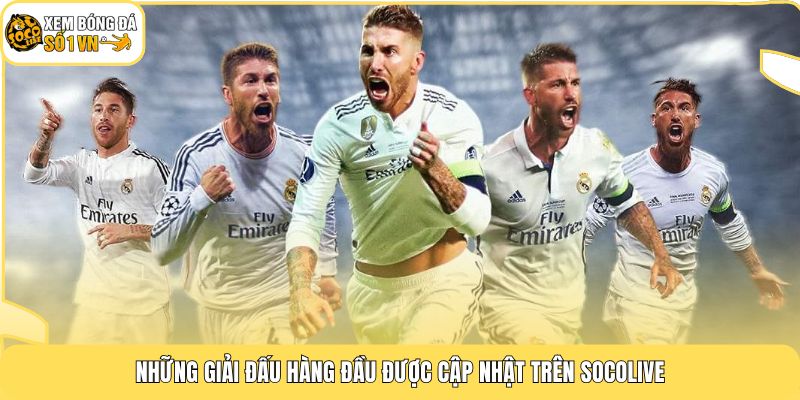 Những giải đấu hàng đầu được cập nhật trên Socolive