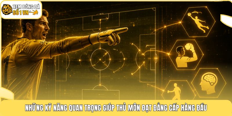 GK Là Gì | Vai Trò Tối Thượng Giữ 50% Sức Mạnh Đội Hình 4 Những kỹ năng quan trọng giúp thủ môn đạt đẳng cấp hàng đầu