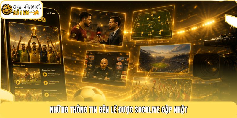 Những thông tin bên lề được Socolive cập nhật