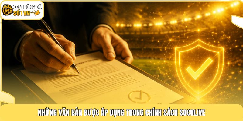 Những văn bản được áp dụng trong chính sách Socolive