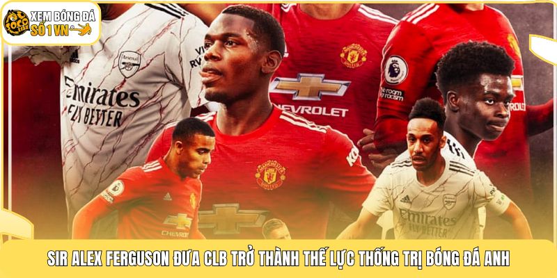 Lịch Sử Manchester United | Chặng Đường Vinh Quang Từ 1878 4 Sir Alex Ferguson đưa CLB trở thành thế lực thống trị bóng đá Anh