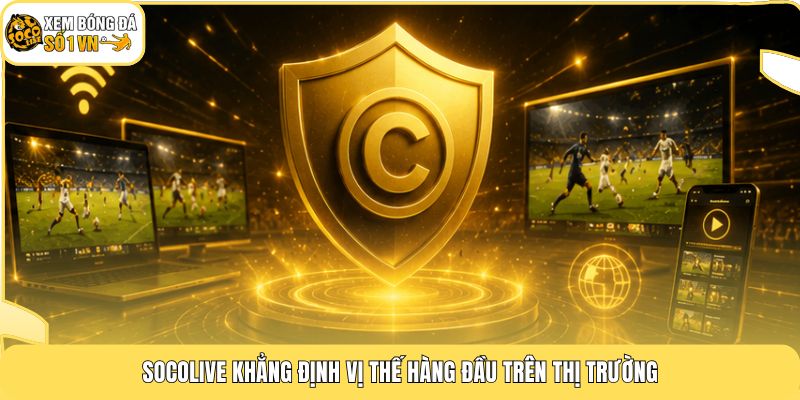 Bản Quyền Socolive 3 Socolive khẳng định vị thế hàng đầu trên thị trường