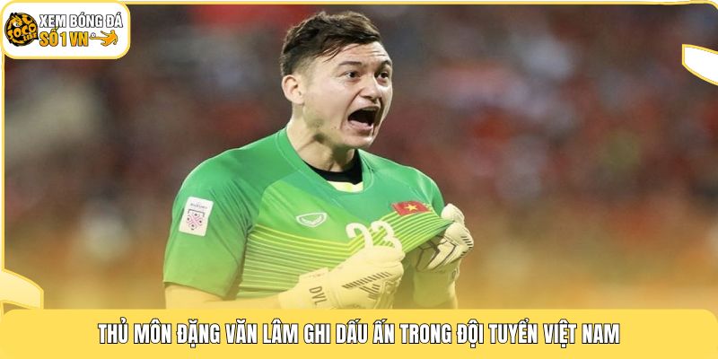 Thủ Môn Đặng Văn Lâm | Người Nhện Sinh Năm 1993 Của Tuyển VN 3 Thủ môn Đặng Văn Lâm ghi dấu ấn trong đội tuyển Việt Nam