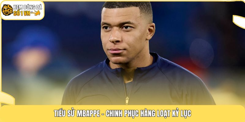 Tiểu Sử Mbappe | Siêu Tốc Độ Thống Trị Bóng Đá Năm 2026 3 Tiểu sử Mbappe - Chinh phục hàng loạt kỷ lục