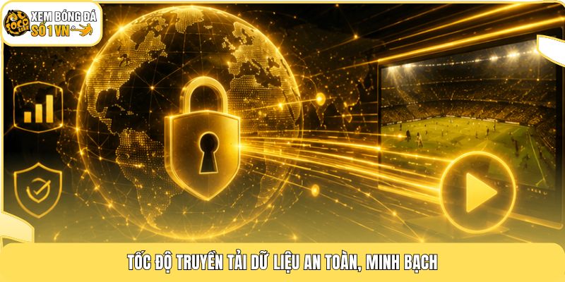 Bản Quyền Socolive 2 Tốc độ truyền tải dữ liệu an toàn, minh bạch