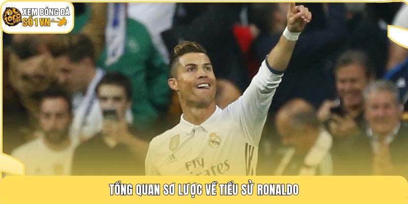 Tổng quan sơ lược về tiểu sử Ronaldo